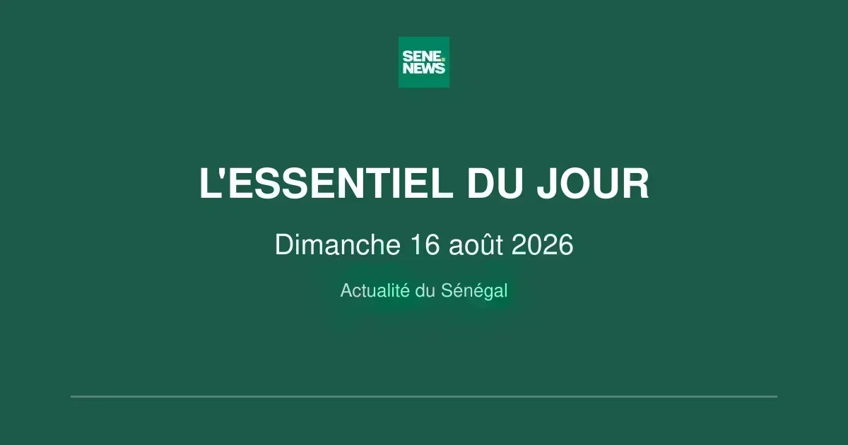 Sénégal : les événements majeurs du 16 août 2026